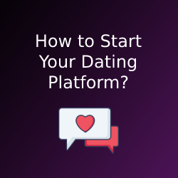 How to Start Your Dating Platform?