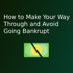 How to Make Your Way Through and Avoid Going Bankrupt