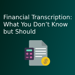 Financial Transcription: What You Don’t Know but Should
