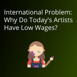 International Problem: Why Do Today's Artists Have Low Wages?
