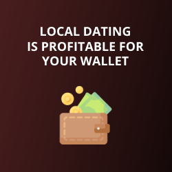 Local Dating Is Profitable for Your Wallet