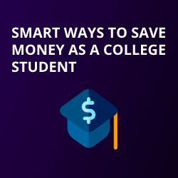 Smart Ways to Save Money As a College Student