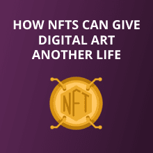 How NFTs Can Give Digital Art Another Life