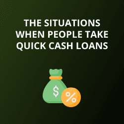 The Situations When People Take Quick Cash Loans