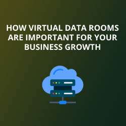 How Virtual Data Rooms Are Important for Your Business Growth