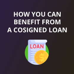 How You Can Benefit From a Cosigned Loan