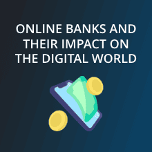 The Rise of Online Banks and Their Impact on the Digital World